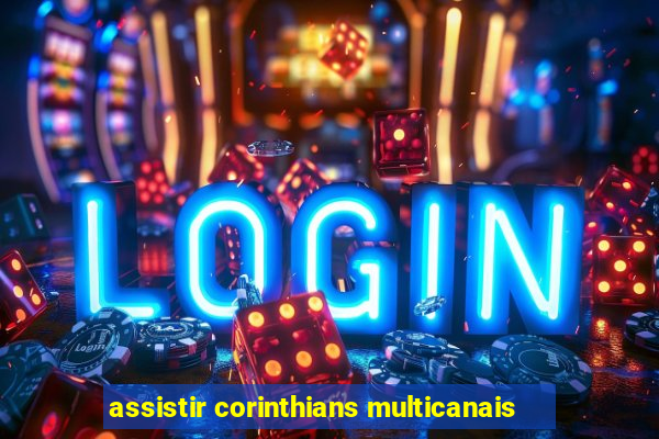 assistir corinthians multicanais